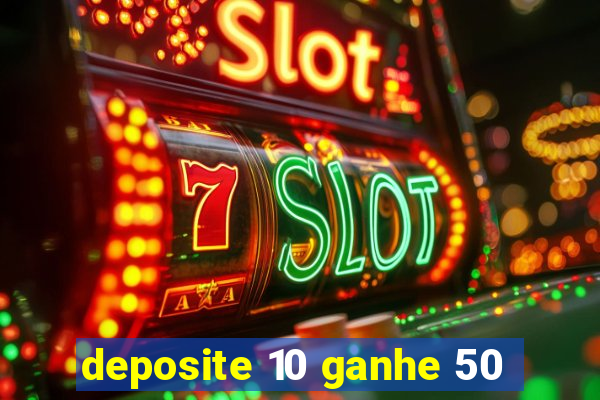 deposite 10 ganhe 50