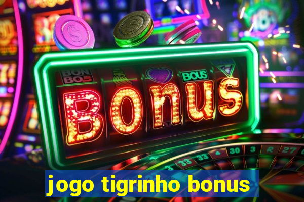 jogo tigrinho bonus