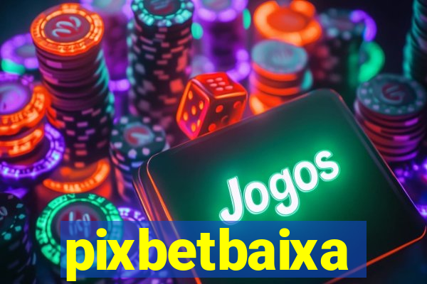 pixbetbaixa